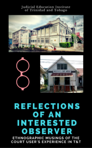Reflections of an interested observer: Ethnographic musings on the court user’s experience in T&T